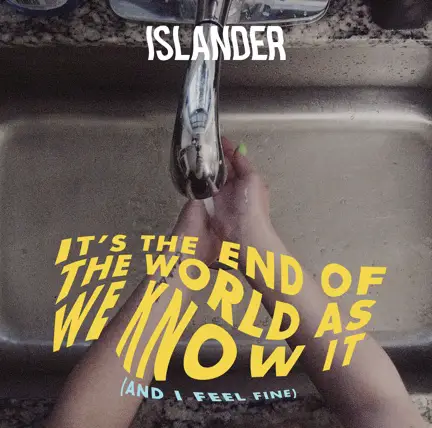 Islander : It’s The End of The World As We Know It (And I Feel Fine) (R.E.M. Cover)